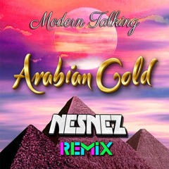 Modern Talking - Arabian Gold (NESNEZ REMIX)FREE DOWNLOAD [Vocal version in description]