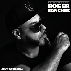 My Tribute to Roger Sanchez by Jhon Gutierrez