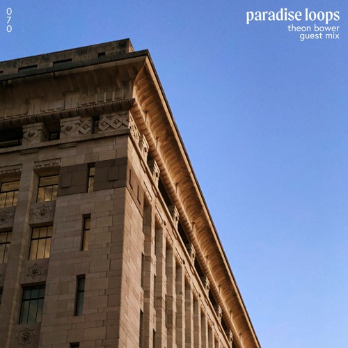 Paradise Loops 070 w/ Theon Bower