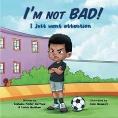 [download] pdf I'm Not BAD! I Just Want Attention An Inspiring Children's Book About