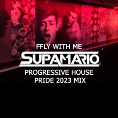 SUPAMARIO - FFLY WITH ME - PROGRESSIVE HOUSE - PRIDE 2023 MIX