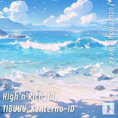 High 'n' Rich, ID, TIBUUU, Kenterno - ID (Future House Week)
