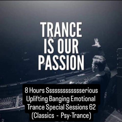 8 Hours Sssssssserious Uplifting Banging Trance  Sessions 62 (Classics - Psy-Trance) Part II