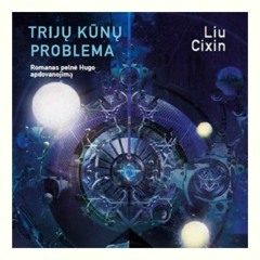 Liu Cixin „Trijų kūnų problema“ (ištrauka)