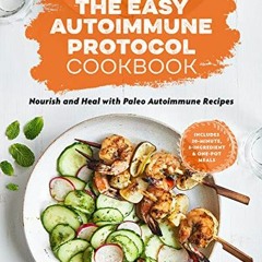 ❤️ Download The Easy Autoimmune Protocol Cookbook: Nourish and Heal with 30-Minute, 5-Ingredient
