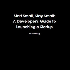 [READ] KINDLE 🗂️ Start Small, Stay Small: A Developer's Guide to Launching a Startup