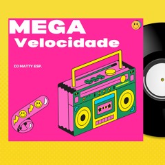 Mega Velocidade -DJ Matty SC