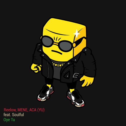 Reelow, Mene, ACA - Oye Tu Feat. SOULFUL (TOZLA)