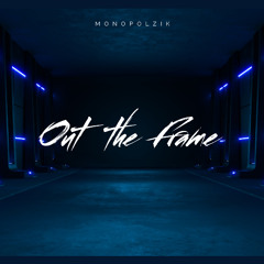 Monopolzik - Out the Frame