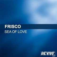 Frisco - Sea Of Love (Revive DJ's Mix) **Free Download**