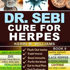 [PDF] READ] Free Dr. Sebi Cure for Herpes: A Complete Guide to Getting Herpes Tr