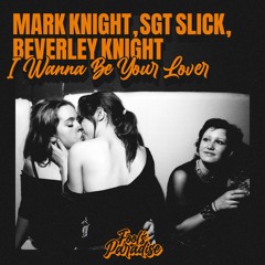 Mark Knight, Sgt Slick, Beverley Knight - I Wanna Be Your Lover