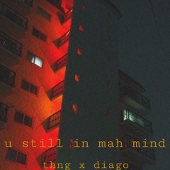 u still in mah mind - thng x diago (mix.binkay)