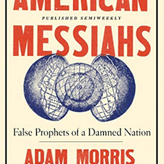 free KINDLE 🖌️ American Messiahs: False Prophets of a Damned Nation by  Adam Morris