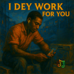 I  Dey Work For You