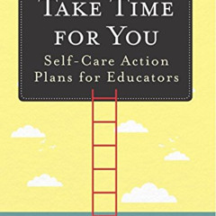 ACCESS PDF 📝 Take Time for You: Self-Care Action Plans for Educators (Using Maslow's