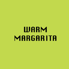 Warm Margarita