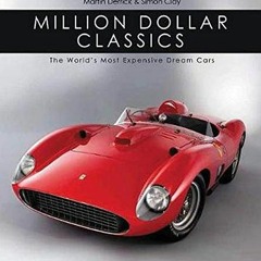 Read PDF 📝 Million Dollar Classics: The World's Most Expensive Cars by  Martin Derri