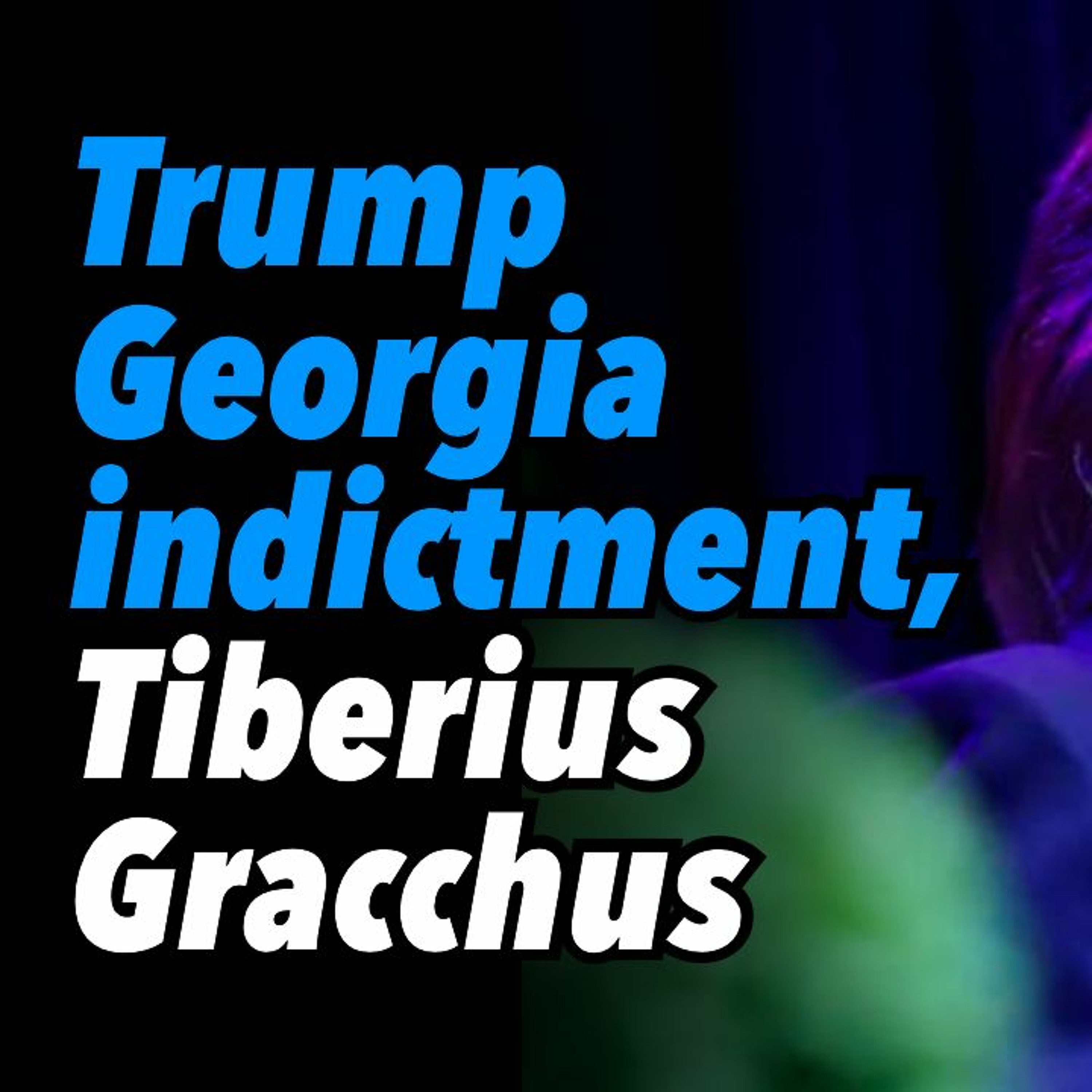 Trump Georgia indictment, Tiberius Gracchus
