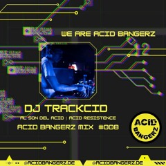 ACID BANGERZ MIX #008 - DJ TRACKCID