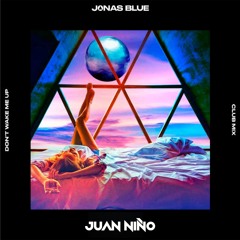 JONAS BLUE - Don´t Wake Me Up (JUAN NIÑO REMIX)