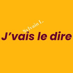 J'vais le dire