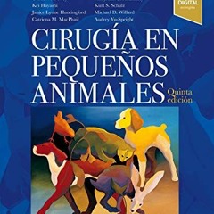 Read ❤️ PDF Cirugía en pequeños animales by  Theresa Welch Fossum DVM  MS  PhD  Dipl ACVS