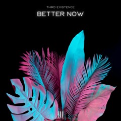 Third Existence - Better Now