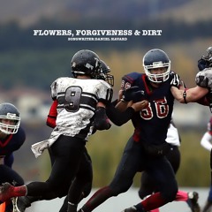 FLOWERS, FORGIVENESS & DIRT