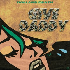 Dollars Death - Give Daddy