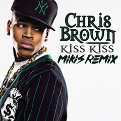 Chris Brown - Kiss Kiss (MIKIS Remix)
