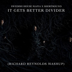 SHM X ShortRound - It Gets Better Divider (Richard Reynolds Mashup)FREE DOWNLOAD