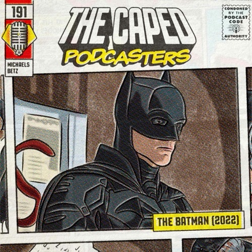 Caped Podcasters #191 - The Batman (2022)