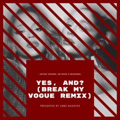 yes, and? [BREAK MY VOGUE REMIX]