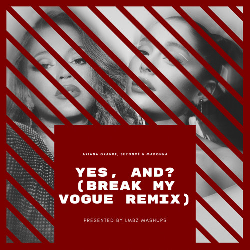 yes, and? [BREAK MY VOGUE REMIX]