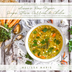 VIEW KINDLE 📄 Lissa's Soups, Stews, Curries & Chilis: 77 Cozy, fun and Satiating RAW