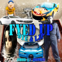 dye & ljp - fyed up (prod. biomes)