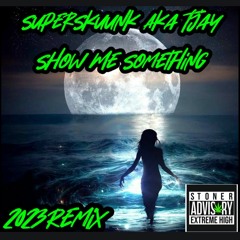 Show Me Something - SuperSkuunk Aka Tjay