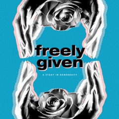 08.21.22 - Freely Given | Study of Generosity - Pastor Michael Moore