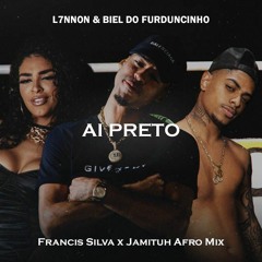 L7NNON & BIEL DO FURDUNCINHO - Ai Preto (Francis Silva x Jamituh Afro Mix)