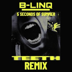 5 seconds of summer - Teeth (B-LINQ REMIX)
