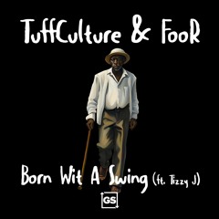 Tuff Culture x FooR - Born Wid A Swing (ft. Tizzy J)