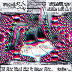 zwei/24 Tschüß war Kacke mit dir! Is nix wird nix kann nix außer weg!!!!!!!