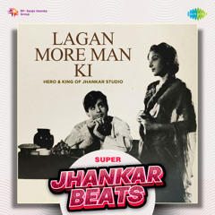 Lagan More Man Ki - Super Jhankar Beats
