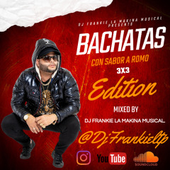 Bachatas Con Sabor a Romo (3x3 Edition) Dj Frankie La Makina Musical.