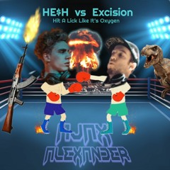 HE$H vs Excision X Wooli X Trivecta - Hit A Lick Like Its Oxygen (Ajax Alexander Mashup)