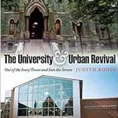 [ACCESS] EPUB 💏 The University and Urban Revival: Out of the Ivory Tower and Into th