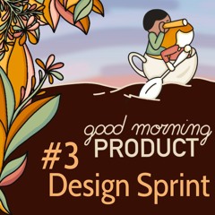 Good Morning Product #3 - Design Sprint : étincelle ou pétard mouillé?