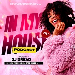 IN  MY HOUSE PODCAST // VOLUME 1 //HOSTED BY DJ DREAD