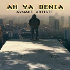 Aymane Artiste -Ah Ya Denia(official Music Video) I ايمن فنان - اه يا دنيا